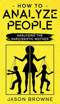 How To Analyze People: Analyzing The Narcissistic Mother