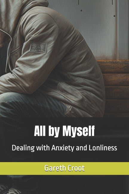 All by Myself: Dealing with Anxiety and Lonliness