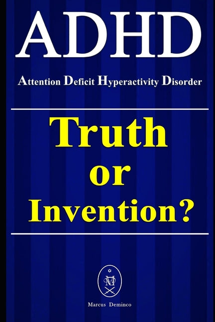 ADHD - Attention Deficit Hyperactivity Disorder. Truth or Invention?