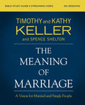 The Meaning of Marriage Bible Study Guide Plus Streaming Video, Updated Edition: A Vision for Married and Single People