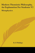 Modern Thomistic Philosophy, An Explanation For Students V2: Metaphysics
