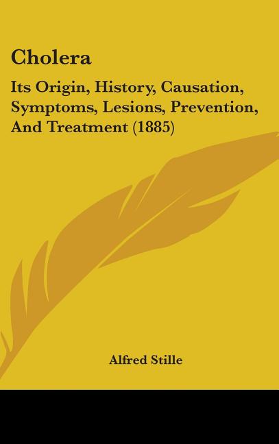 Cholera: Its Origin, History, Causation, Symptoms, Lesions, Prevention, And Treatment (1885)
