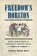 Freedom's Horizon: Black Abolitionism in Nineteenth-Century Brazil