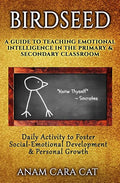 Birdseed: A Guide to Teaching Emotional Intelligence in the Primary & Secondary Classroom: Daily Activity to Foster Social-Emoti