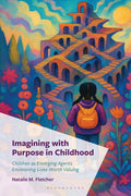 Imagining with Purpose in Childhood: Children as Emerging Agents Envisioning Lives Worth Valuing
