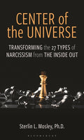 Center of the Universe: Transforming the 27 Types of Narcissism from the Inside Out