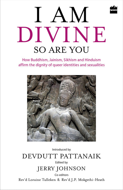 I Am Divine. So Are You: How Buddhism, Jainism, Sikhism and Hinduism Affirm the Dignity of Queer Identities and Sexualities