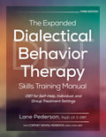 The Expanded Dialectical Behavior Therapy Skills Training Manual, 3rd Edition: Dbt for Self-Help, Individual, and Group Treatment Settings