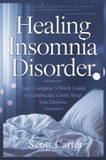 Healing Insomnia Disorder: Your Complete 5-Week Guide to Getting the Good Sleep You Deserve.