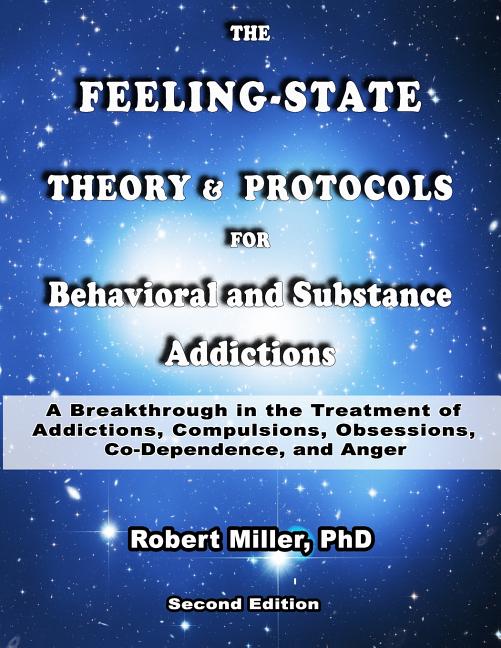 The Feeling-State Theory and Protocols for Behavioral and Substance Addiction: A Breakthrough in the Treatment of Addictions, Compulsions, Obsessions, Cod