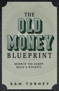 The Old Money Blueprint: Rewrite the Script. Build a Dynasty.