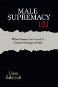 Male Supremacy 101: When Women Are Forced to Choose Marriage or Faith