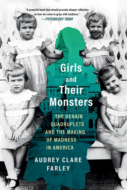 Girls and Their Monsters: The Genain Quadruplets and the Making of Madness in America