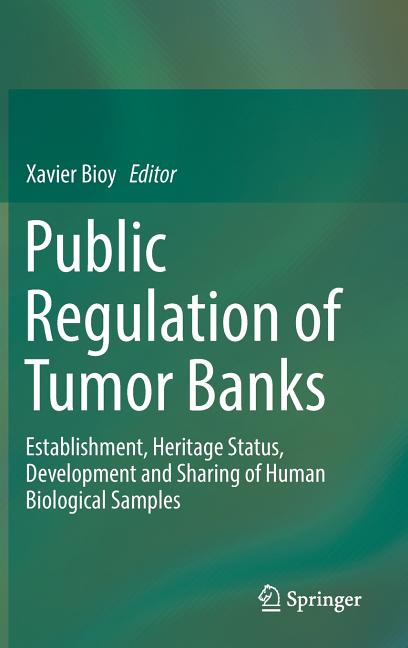 Public Regulation of Tumor Banks: Establishment, Heritage Status, Development and Sharing of Human Biological Samples (2018)