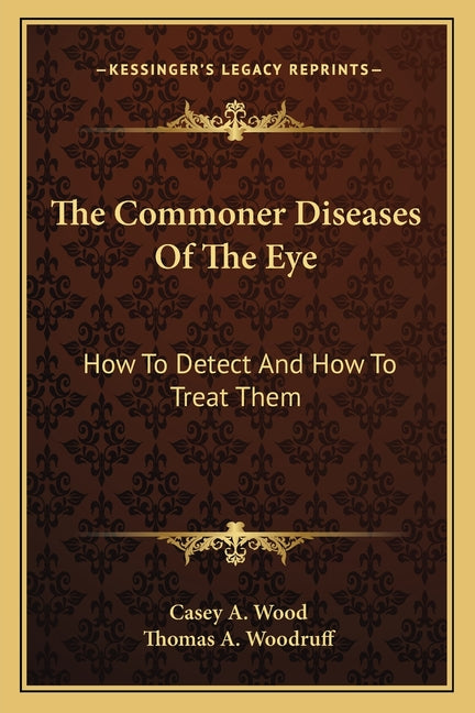 The Commoner Diseases Of The Eye: How To Detect And How To Treat Them