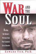 War and the Soul: Healing Our Nation's Veterans from Post-Tramatic Stress Disorder