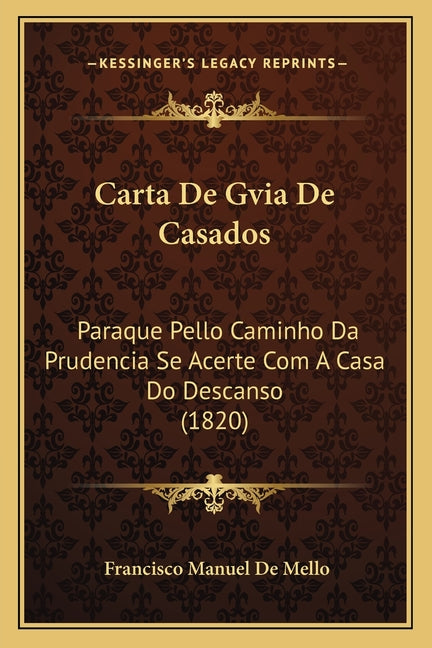 Carta De Gvia De Casados: Paraque Pello Caminho Da Prudencia Se Acerte Com A Casa Do Descanso (1820)