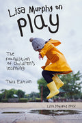 Lisa Murphy on Play, Third Edition: The Foundation of Children's Learning
