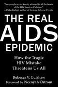 The Real AIDS Epidemic: How the Tragic HIV Mistake Threatens Us All