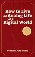 How to Live an Analog Life in a Digital World: A Workbook for Living Soulfully in an Age of Overload
