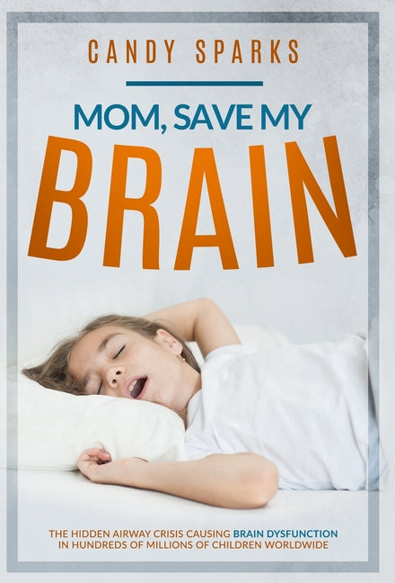 Mom, Save My Brain: The Hidden Airway Crisis Causing Brain Dysfunction in Hundreds of Millions of Children Worldwide