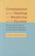 Compassion and Healing in Medicine and Society: On the Nature and Use of Attachment Solutions to Separation Challenges