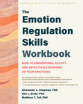 The Emotion Regulation Skills Workbook: How to Understand, Accept, and Effectively Respond to Your Emotions