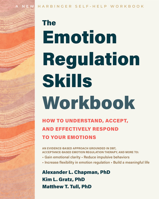 The Emotion Regulation Skills Workbook: How to Understand, Accept, and Effectively Respond to Your Emotions