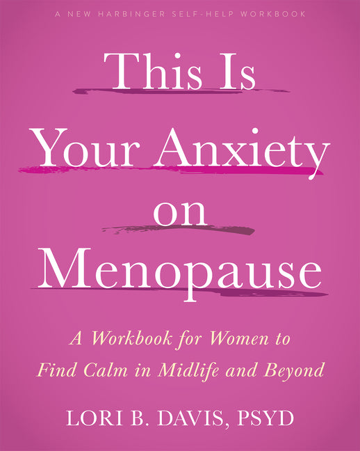 This Is Your Anxiety on Menopause: A Workbook for Women to Find Calm in Midlife and Beyond