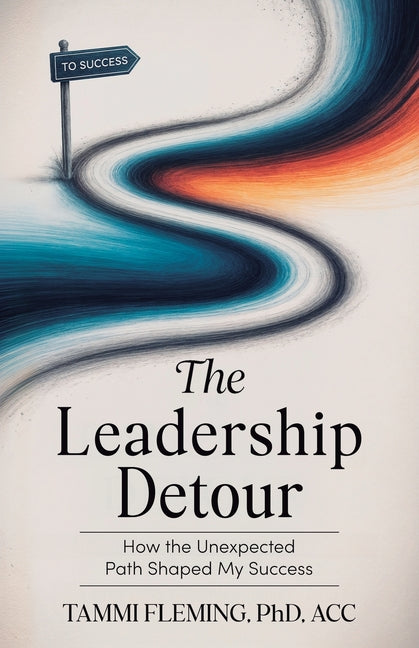 The Leadership Detour: How The Unexpected Path Shaped My Success