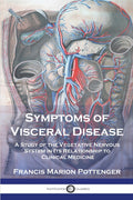 Symptoms of Visceral Disease: A Study of the Vegetative Nervous System in Its Relationship to Clinical Medicine