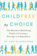 Childfree by Choice: The Movement Redefining Family and Creating a New Age of Independence