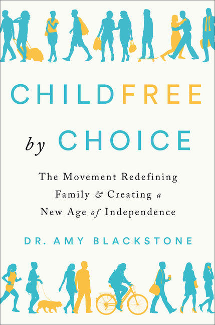 Childfree by Choice: The Movement Redefining Family and Creating a New Age of Independence