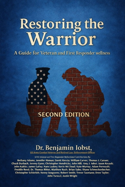 Restoring the Warrior: A Guide to Veteran and First Responder Wellness- Second Edition
