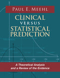 Clinical Versus Statistical Prediction: A Theoretical Analysis and a Review of the Evidence (Reprint)