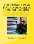 The Pringle Plan For Kindergarten Comprehension: A Guide For Parents And Teachers Of Kindergarten, Dyslexia, Speech And Language, And Other Special Educat