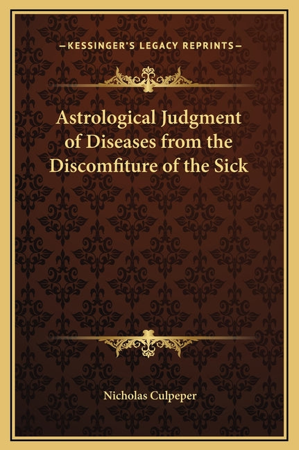 Astrological Judgment of Diseases from the Discomfiture of the Sick