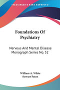 Foundations Of Psychiatry: Nervous And Mental Disease Monograph Series No. 32