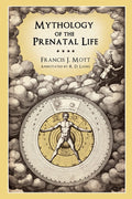Mythology of the Prenatal Life (Revised Edit)