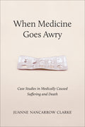 When Medicine Goes Awry: Case Studies in Medically Caused Suffering and Death