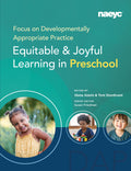 Focus on Developmentally Appropriate Practice: Equitable and Joyful Learning in Preschool