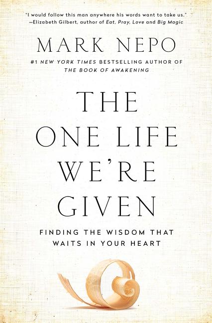 The One Life We're Given: Finding the Wisdom That Waits in Your Heart