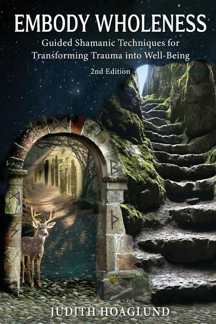 Embody Wholeness: Guided Shamanic Techniques for Transforming Trauma into Well-Being