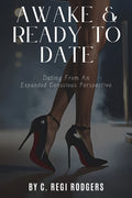 Awake & Ready to Date: Dating From an Expanded Conscious Perspective