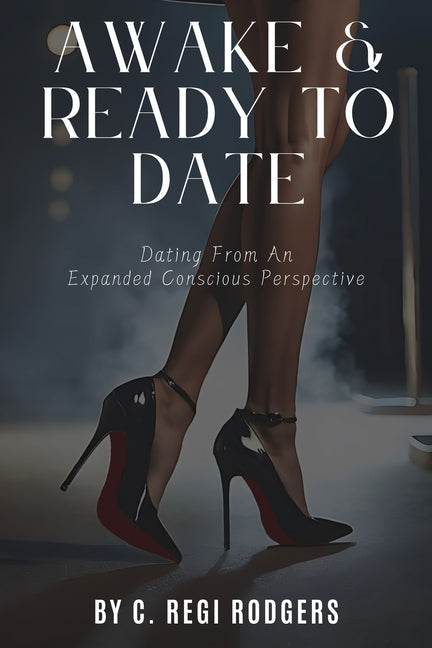 Awake & Ready to Date: Dating From an Expanded Conscious Perspective