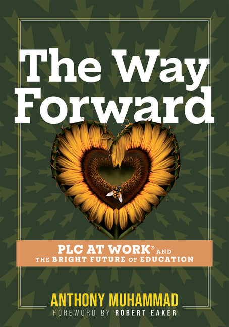 The Way Forward: PLC at Work(r) and the Bright Future of Education (Tips and Tools to Address the Past, Present, and Future Challenges in Education Throug