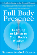 Full Body Presence: Learning to Listen to Your Body's Wisdom