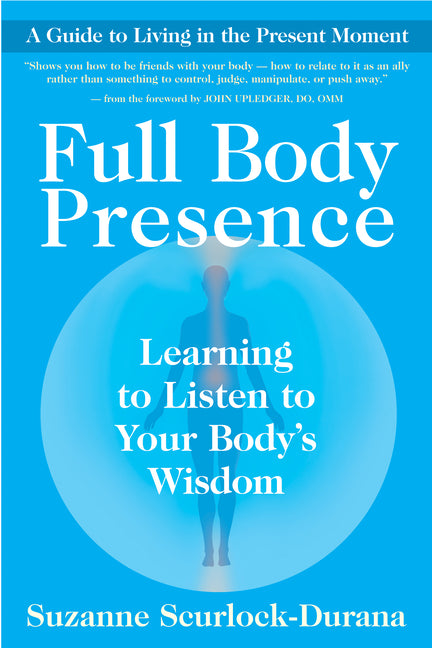 Full Body Presence: Learning to Listen to Your Body's Wisdom
