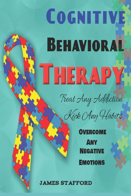 Cognitive Behavioral Thеrару: Trеаt Anу Addiсtiоn - Kiсk Any Habits - Overcome Any Negativ