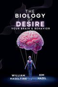 The Biology of Desire: Your Brain & Behavior